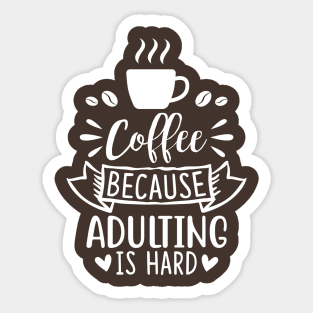 Coffee Because Adulting Is Hard Sticker